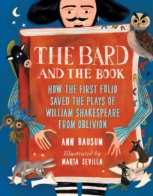 The Bard and the Book : How the First Folio Saved the Plays of William Shakespeare from Oblivion