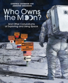 Who Owns The Moon? : And Other Conundrums Of Exploring And Using Space