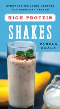 High-Protein Shakes : Strength-Building Recipes for Everyday Health