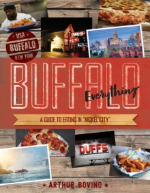 Buffalo Everything - A Guide to Eating in "Nickel City" with 50 Recipes, Paperback Book Buffalo Everything - A Guide to Eating in "Nickel City" with 50 Recipes, Paperback Book