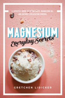 Magnesium: Everyday Secrets : A Lifestyle Guide to Nature's Relaxation Mineral