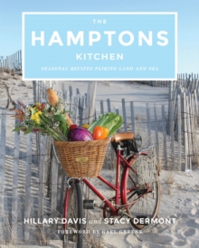 The Hamptons Kitchen : Seasonal Recipes Pairing Land and Sea