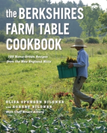 The Berkshires Farm Table Cookbook : 125 Homegrown Recipes from the Hills of New England