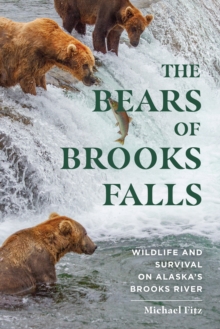 The Bears of Brooks Falls : Wildlife and Survival on Alaska's Brooks River