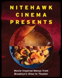 Nitehawk Cinema Presents : Movie-Inspired Menus from Brooklyn's Dine-In Theater