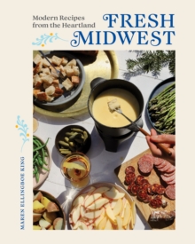 Fresh Midwest : Modern Recipes from the Heartland