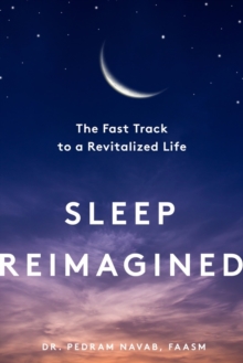 Sleep Reimagined : The Fast Track to a Revitalized Life