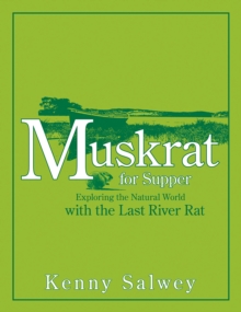 Muskrat for Supper : Exploring the Natural World with the Last River Rat