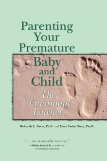 Parenting Your Premature Baby and Child : The Emotional Journey