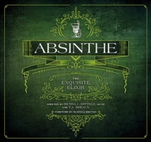 Absinthe : The Exquisite Elixir