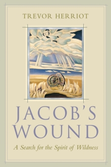 Jacob's Wound : A Search for the Spirit of Wildness