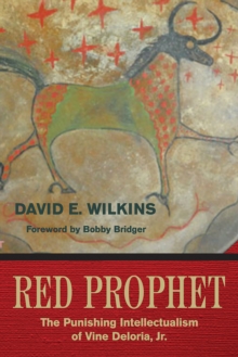 Red Prophet : The Punishing Intellectualism of Vine Deloria, Jr.