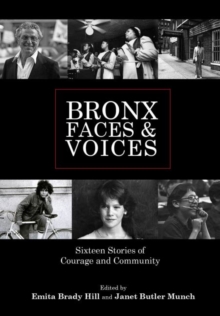 Bronx Faces and Voices : Sixteen Stories of Courage, Paperback / softback Book Bronx Faces and Voices : Sixteen Stories of Courage, Paperback / softback Book