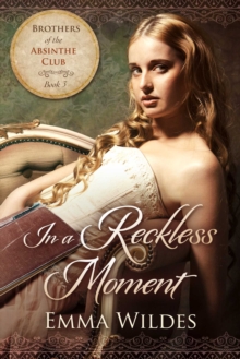 In a Reckless Moment : Brothers of the Absinthe Club Book 3