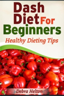 Dash Diet For Beginners : Healthy Dieting Tips