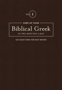Keep Up Your Biblical Greek in Two Vol 1 : 365 Selections for Easy Review, Leather / fine binding Book Keep Up Your Biblical Greek in Two Vol 1 : 365 Selections for Easy Review, Leather / fine binding Book