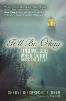 It'll Be Okay : Finding God When Doubt Hides the Truth