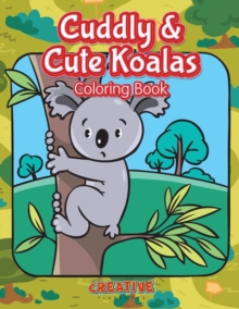 Cuddly & Cute Koalas Coloring Book