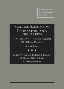 Cases And Materials On Legislation And Regulation : Statutes And The Creation Of Public Policy