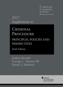 Criminal Procedure : Principles, Policies and Perspectives, 2017 Supplement, Paperback / softback Book Criminal Procedure : Principles, Policies and Perspectives, 2017 Supplement, Paperback / softback Book