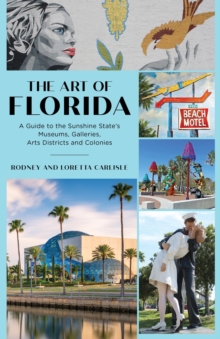 The Art of Florida : A Guide to the Sunshine State's Museums, Galleries, Arts Districts and Colonies