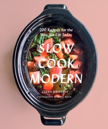 Slow Cook Modern : 200 Recipes for the Way We Eat Today