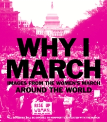 Why I March : Images from The Women's March Around the World, EPUB eBook Why I March : Images from The Women's March Around the World, EPUB eBook
