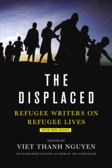 The Displaced : Refugee Writers on Refugee Lives