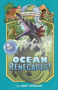 Ocean Renegades! (Earth Before Us #2) : Journey through the Paleozoic Era