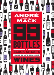 99 Bottles : A Black Sheep's Guide to Life-Changing Wines