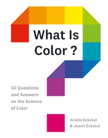 What Is Color? : 50 Questions and Answers on the Science of Color