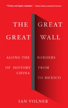 The Great Great Wall : Along the Borders of History from China to Mexico