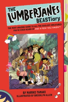 The Lumberjanes BEASTiary : The Most Amazing Guide to All the Coolest Creatures You've Ever Heard Of and a Few You Haven't