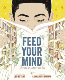 Feed Your Mind : A Story of August Wilson