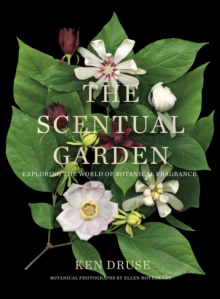 The Scentual Garden : Exploring the World of Botanical Fragrance