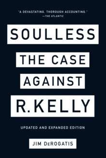 Soulless : The Case Against R. Kelly