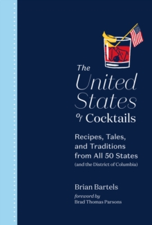 The United States of Cocktails : Recipes, Tales, and Traditions from All 50 States (and the District of Columbia)