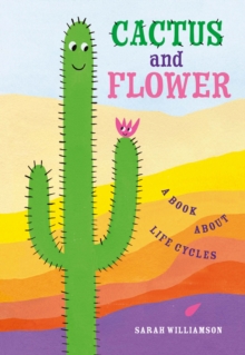 Cactus and Flower : A Book About Life Cycles