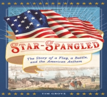 Star-Spangled : The Story of a Flag, a Battle, and the American Anthem