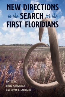 New Directions in the Search for the First Floridians, Hardback Book New Directions in the Search for the First Floridians, Hardback Book