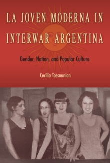 La Joven Moderna in Interwar Argentina : Gender, Nation, and Popular Culture