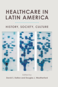 Healthcare in Latin America : History, Society, Culture