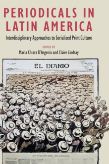 Periodicals In Latin America : Interdisciplinary Approaches To Serialized Print Culture