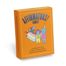 Affirmators! Family Deck : 50 Affirmation Cards on Kin of All Kinds - Without the Self-Helpy-Ness!