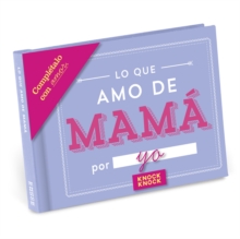 Knock Knock Lo Que Amo Mama Fill in the Love Journal, Hardback Book Knock Knock Lo Que Amo Mama Fill in the Love Journal, Hardback Book