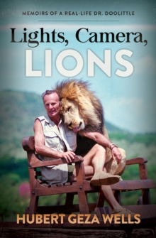 Lights, Camera, Lions : Memoirs of a Real-Life Dr. Doolittle