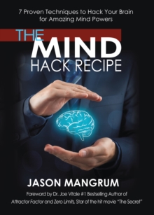 The Mind Hack Recipe : 7 Proven Techniques to Hack Your Brain for Amazing Mind Powers