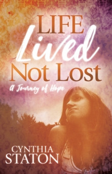 Life Lived Not Lost : A Journey of Hope