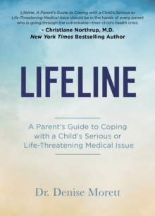 Lifeline : A Parent's Guide to Coping with a Child's Serious or Life-Threatening Medical Issue