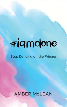 #iamdone : Stop Dancing on the Fringes